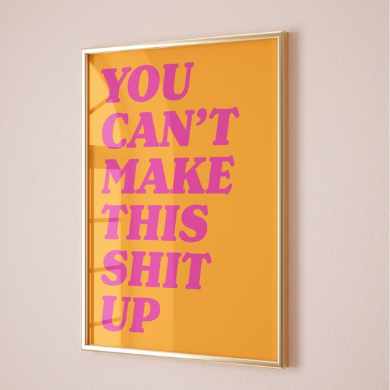 You Cant Make This Shit Up Print Pink Orange Poster Trendy Quote Art Retro Bar Cart Preppy Funky College Apartment Decor