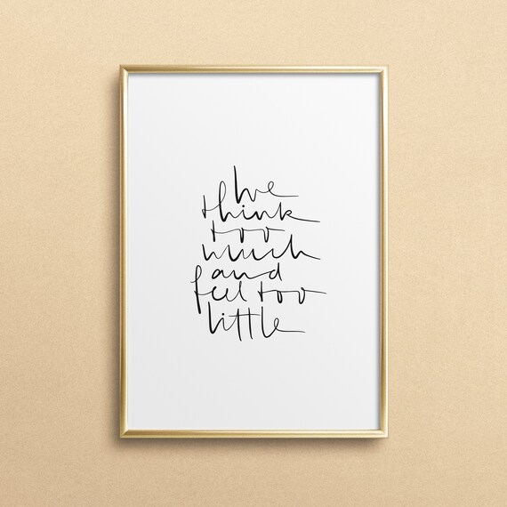 We Think Too Much and Feel Too Little Minimalist Script Quote Poster