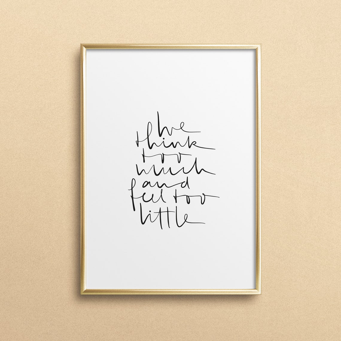 We Think Too Much and Feel Too Little Minimalist Script Quote Poster