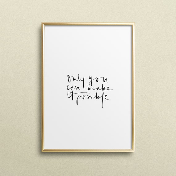 Poster Print Wallart Fine Art Print Quotes Sayings Typography Art Only You Can Make It Possible Motivation Inspiration Gift Idea