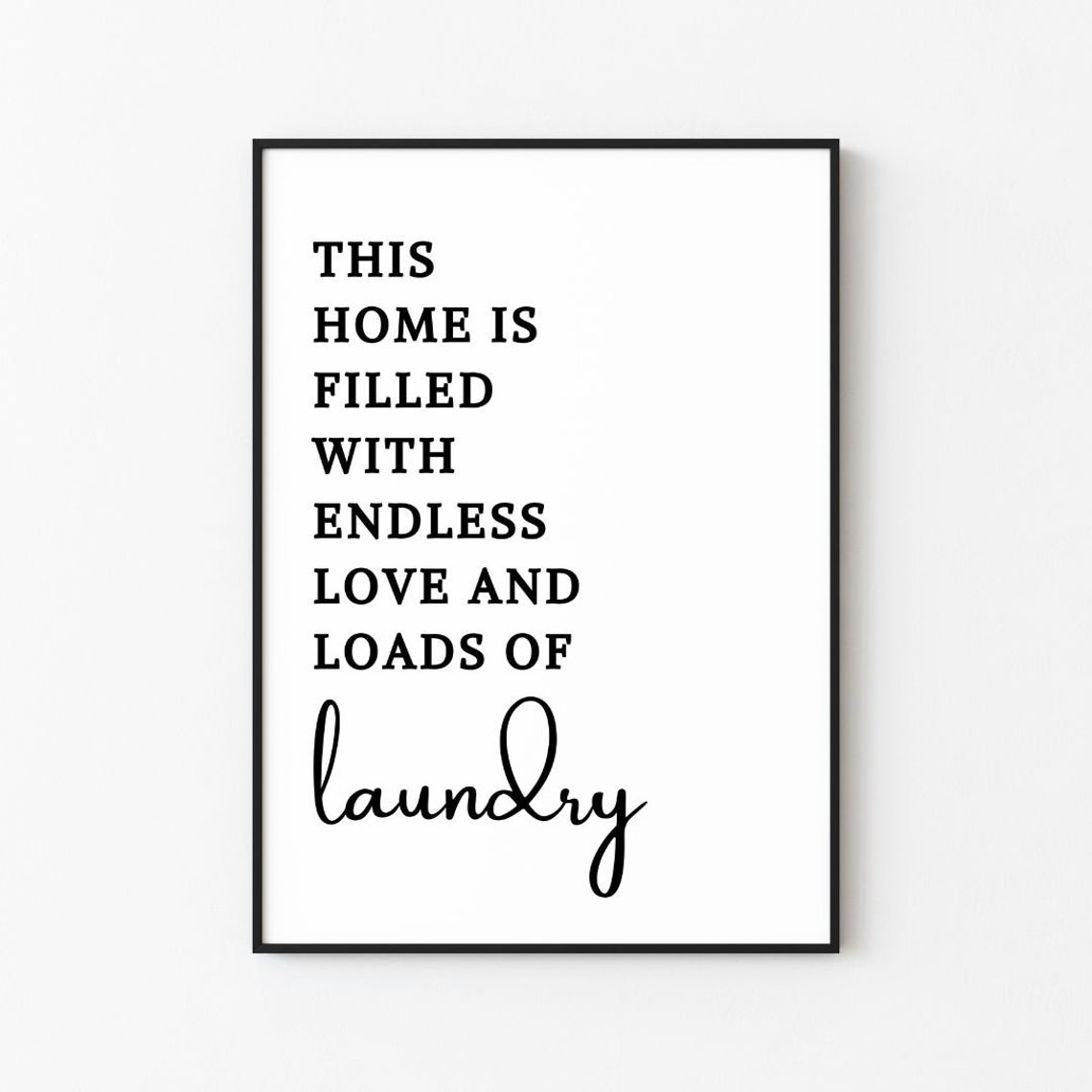 This Home Is Filled With Endless Love Loads Of Laundry Poster