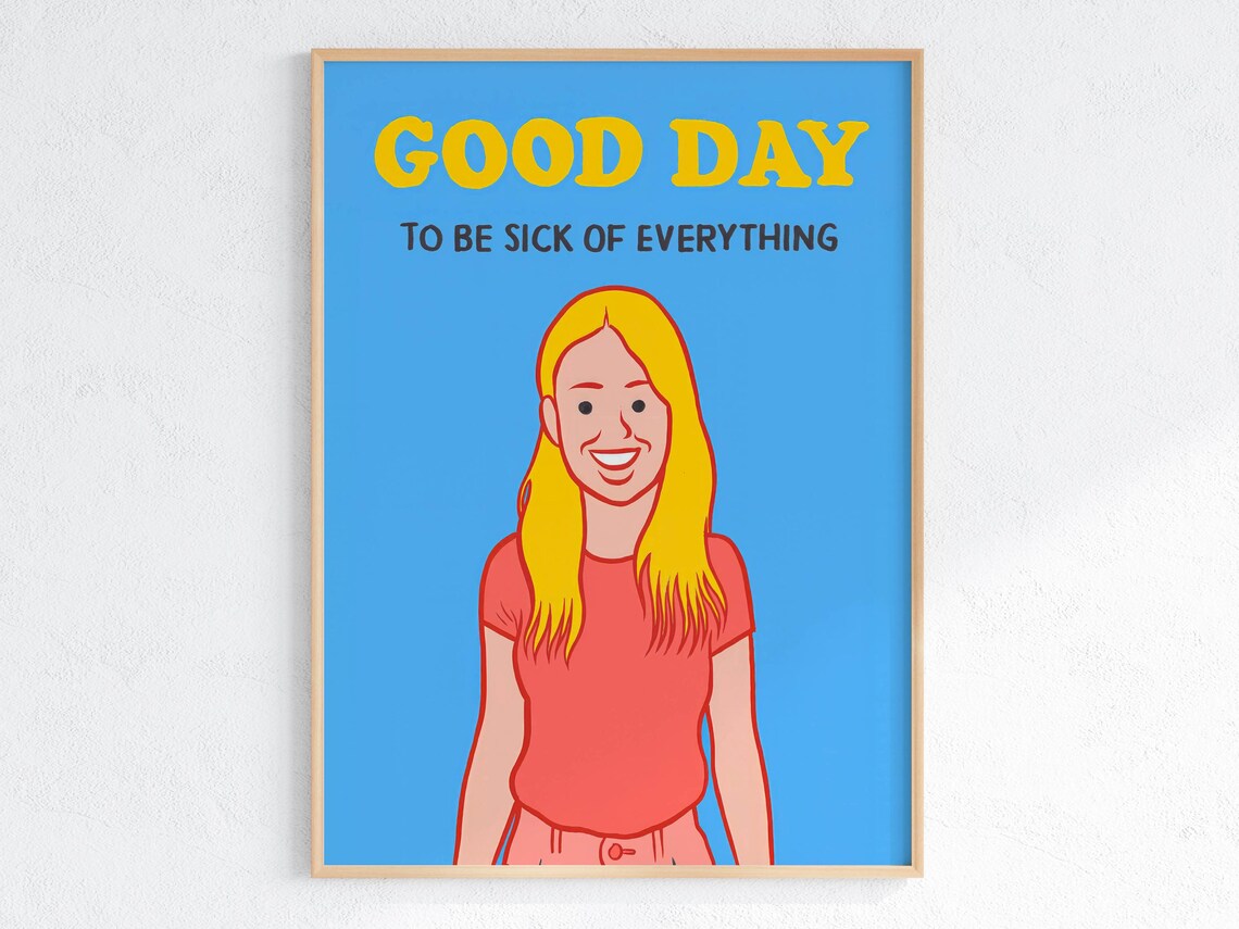 Good Day To Be Sick Of Everything Blonde Woman Satire Poster