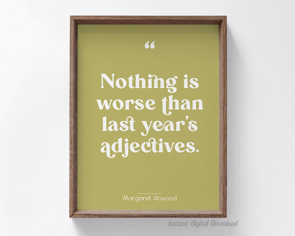 Margaret Atwood Nothing Is Worse Than Last Year's Adjectives Quote Art - Image 4