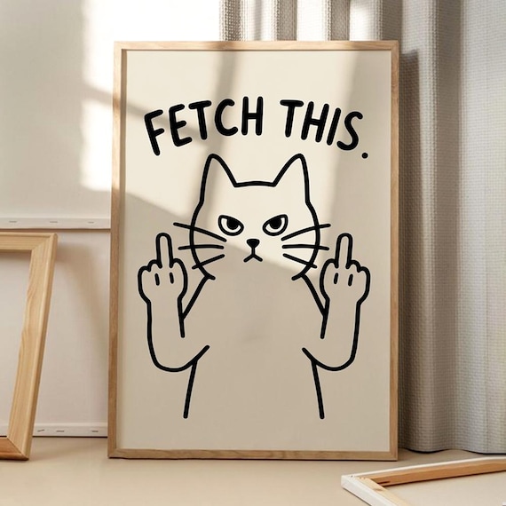 Fetch This Sassy Middle Finger Cat Funny Sarcastic Animal Wall Poster