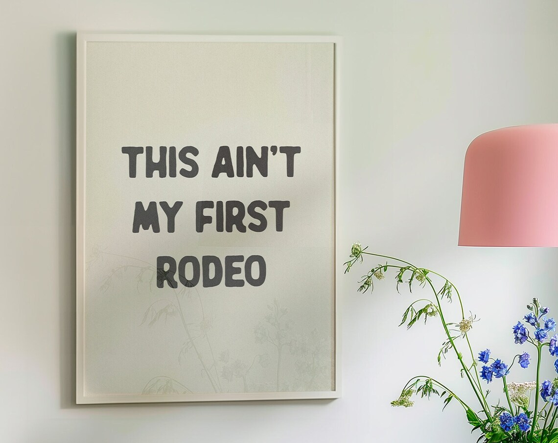 This Ain't My First Rodeo Funny Cowboy Sarcastic Western Quote Poster