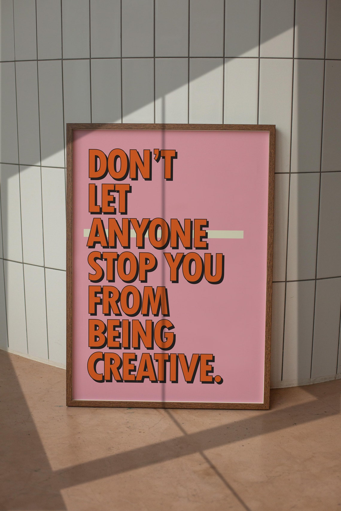 Don't Let Anyone Stop You Being Creative Pink Orange Art Poster