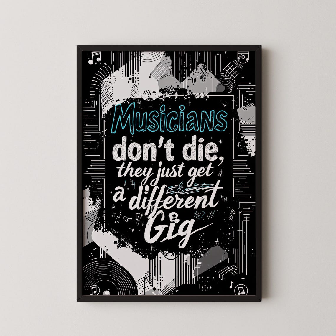 Musicians Don't Die They Just Get A Different Gig Quote Poster