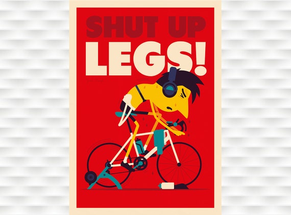 Shut Up Legs Cycling Poster Prints Spencer Wilson