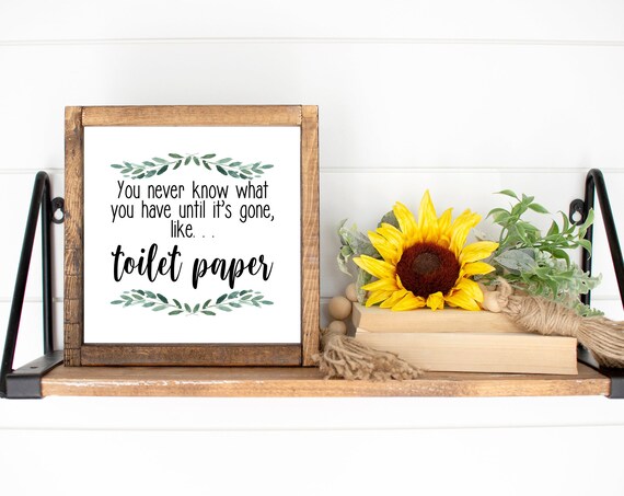 You Never Know What You Have Until It's Gone Toilet Paper Poster