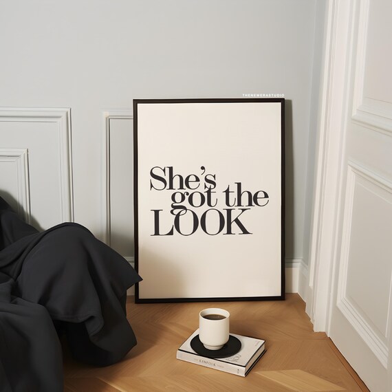 She's Got The Look Black White Serif Typography Quote Wall Poster