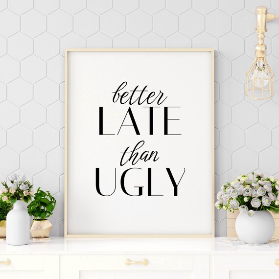 Better Late Than Ugly Funny Sarcastic Beauty Typography Poster