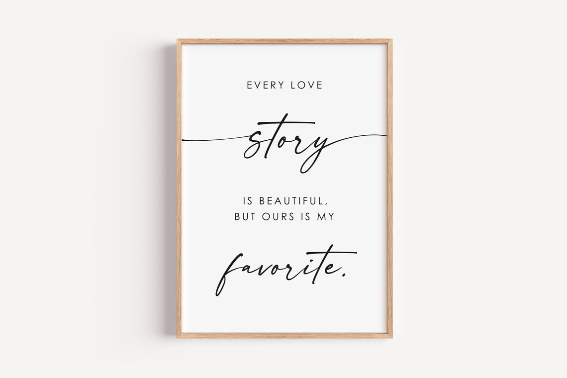 Every Love Story Is Beautiful But Ours Is My Favorite Quote Poster