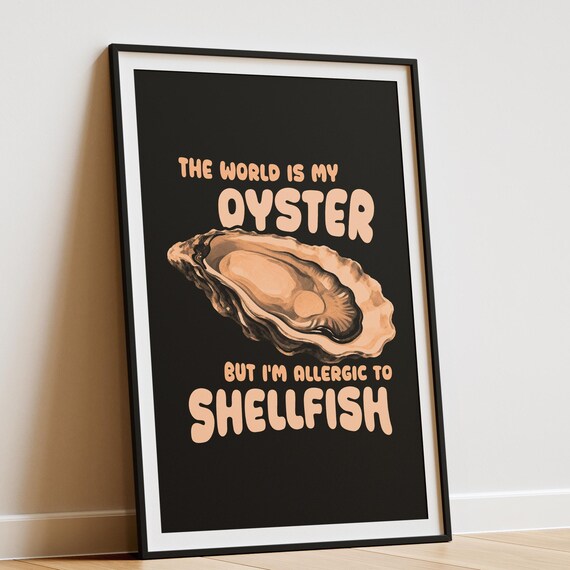 World Is My Oyster Funny Shellfish Allergy Humor Quote Poster
