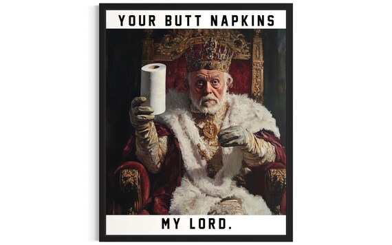King Your Butt Napkins My Lord Funny Royal Toilet Paper Gag Poster