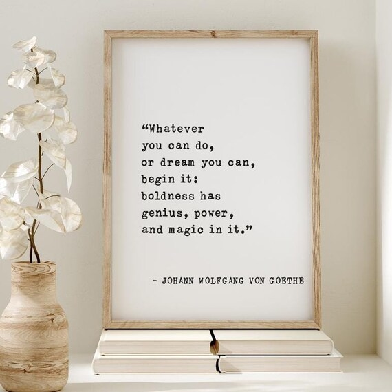 Johann Wolfgang Von Goethe Whatever You Can Do Begin It Boldness Poster
