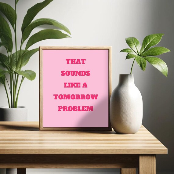 That Sounds Like A Tomorrow Problem Poster Sarcastic Wall Art Minimalist Humor Decor