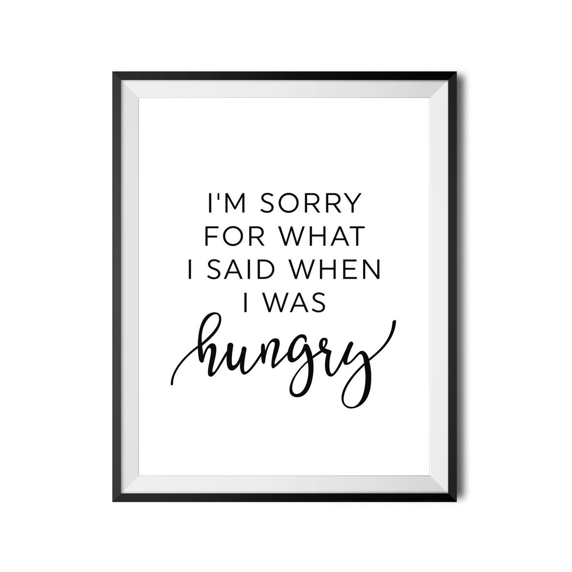 Sorry For What I Said When I Was Hungry Funny Kitchen Quote Poster - Image 3