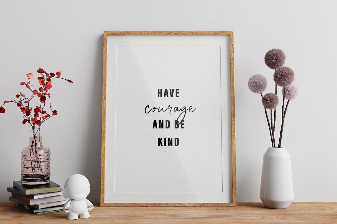 Have Courage And Be Kind Inspirational Quote Typography Poster - Image 2