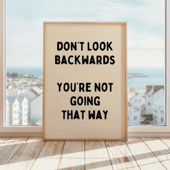 Dont Look Backwards Youre Not Going That Way Print Wall Art Motivational Quote Poster Inspirational