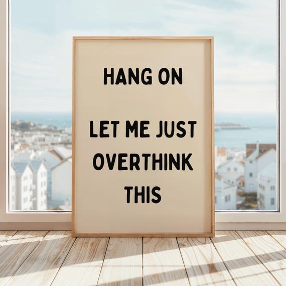 Hang On Let Me Just Overthink This Poster Funny Office Art Home Quote Wall Procrastinator