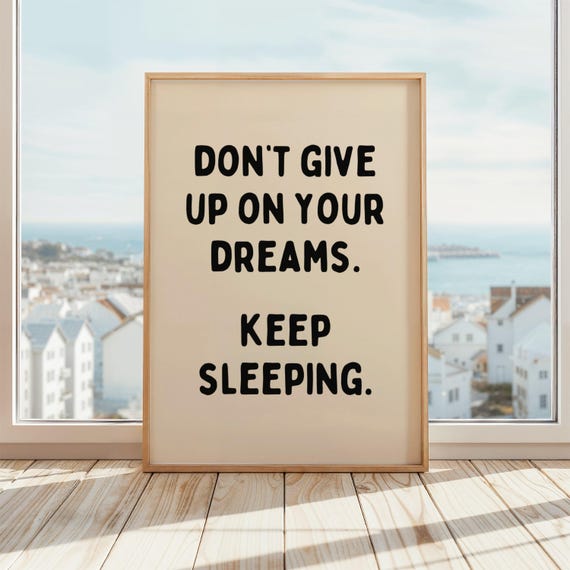 Dont Give Up On Your Dreams Keep Sleeping Poster Funny Sleep Quote Wall Art Unframed Bedroom Or Dorm Decor Beige Black