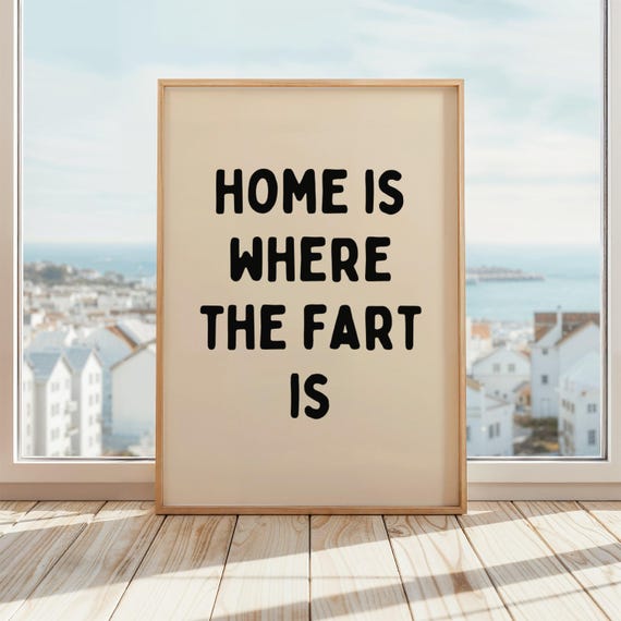 Home Is Where The Fart Funny Quote Art Print
