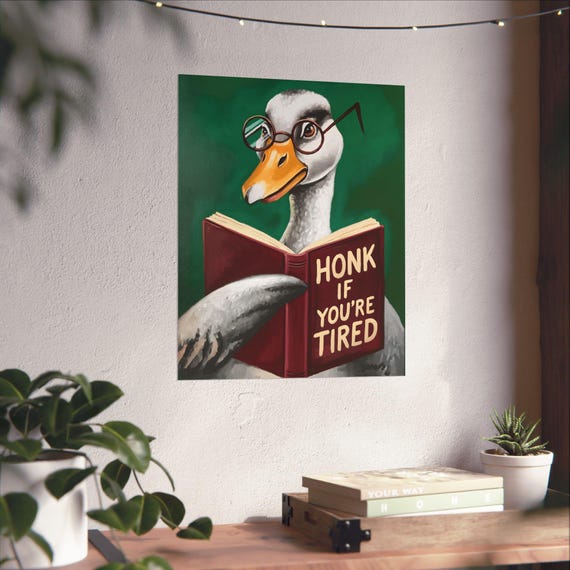 Funny Goose Art Print Whimsical Animal Home Decor Honk If Youre Tired