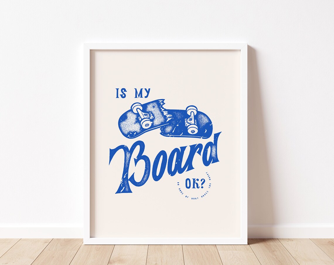 Is My Board OK Broken Blue Skateboard Skater Street Humor Print