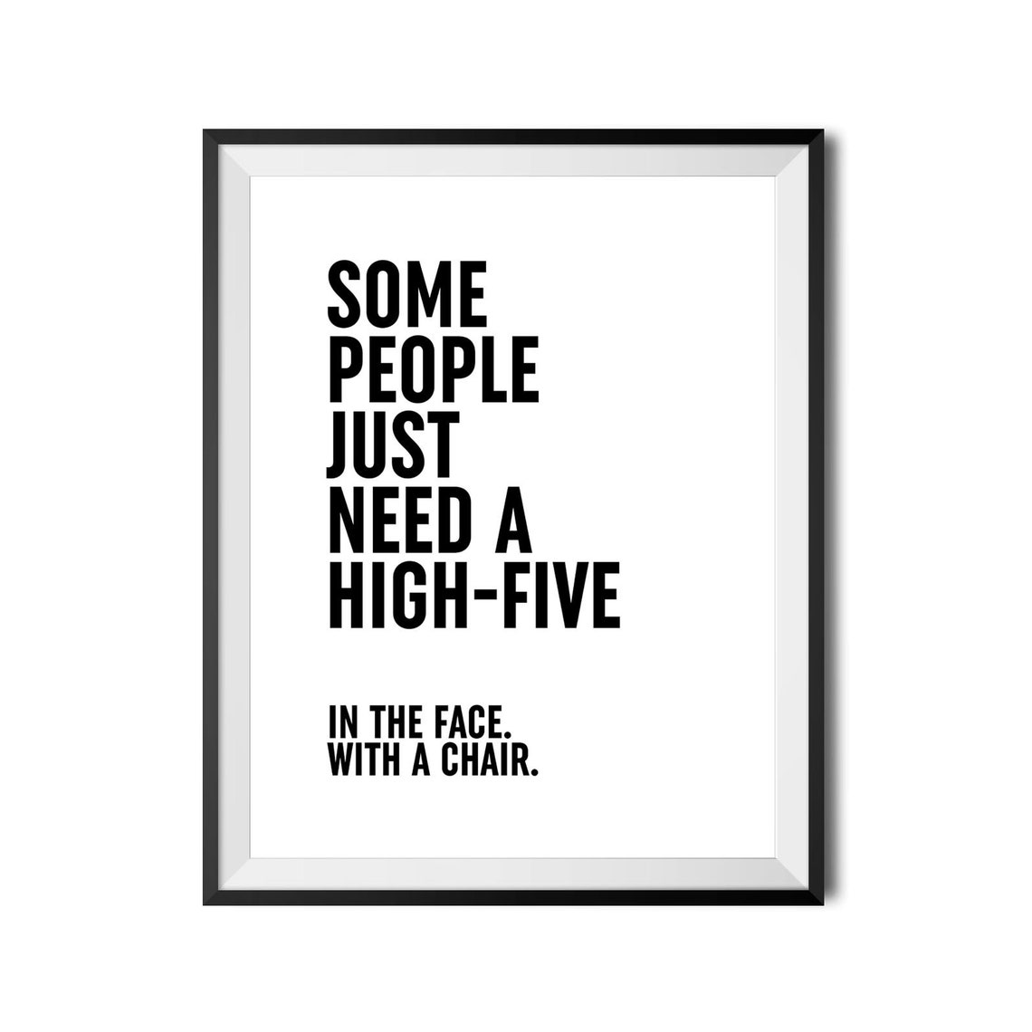 Some People Need A High Five Sarcastic Funny Quote Home Decor Poster - Image 4