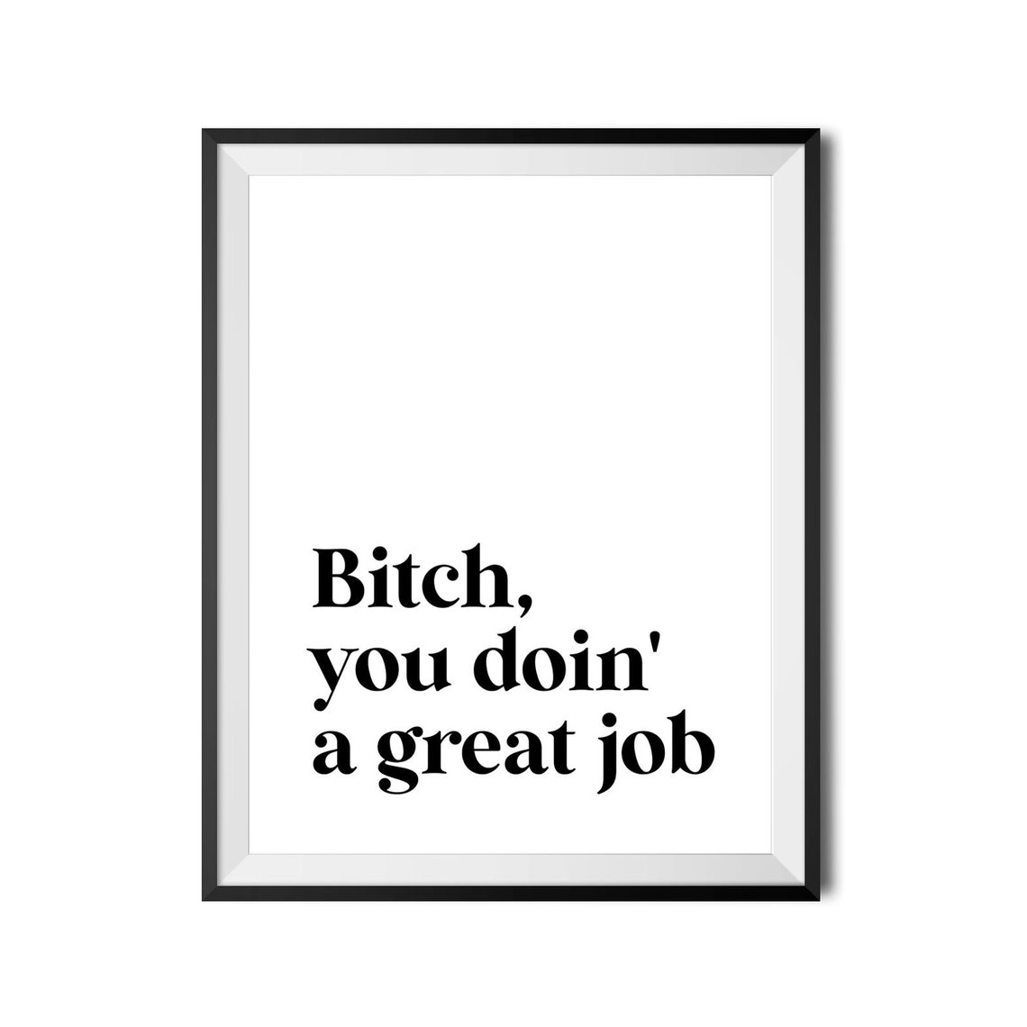 Bitch You Doin A Great Job Sassy Cheer Quote Wall Decor Poster - Image 4