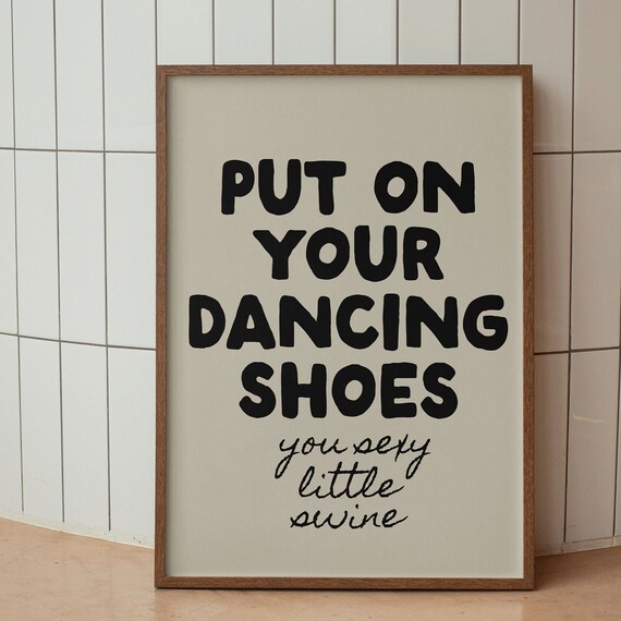 Put On Your Dancing Shoes You Sexy Little Swine Retro Quote Poster