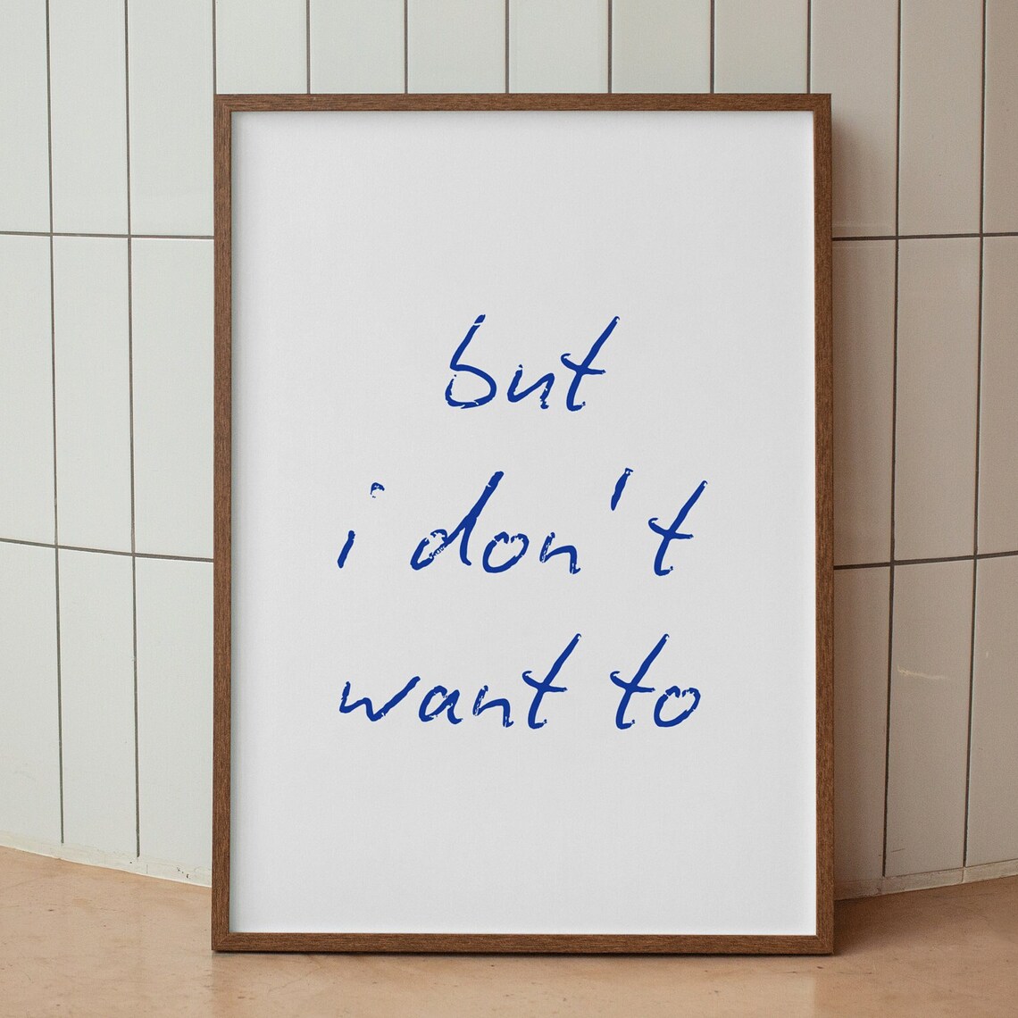 But I Don't Want To Funny Handwritten Blue Minimalist Poster