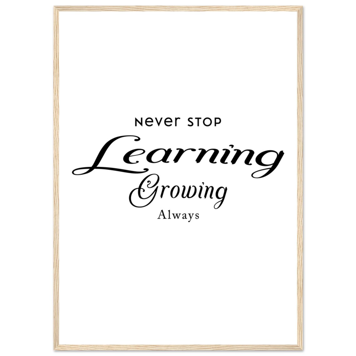 Never Stop Learning Growing Always Sans And Script Quote Poster - Image 3