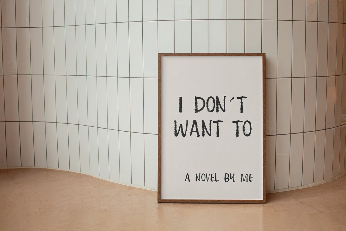 I Don't Want To A Novel By Me Handwritten Funny Quote Wall Art - Image 3