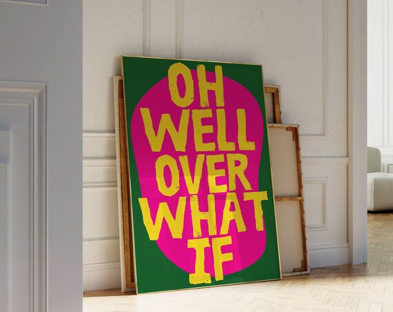 Oh Well Over What If Maximalist Typography Bold Color Poster