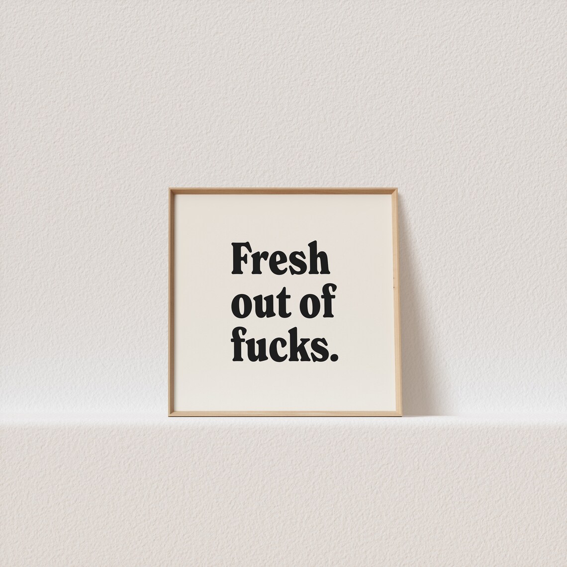 Fresh Out Of Fucks Funny Quote Poster Cream Black Serif Lettering Art