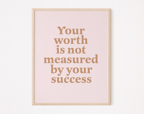Your Worth Is Not Measured By Success Self Affirmation Print Care Confidence Empowerment