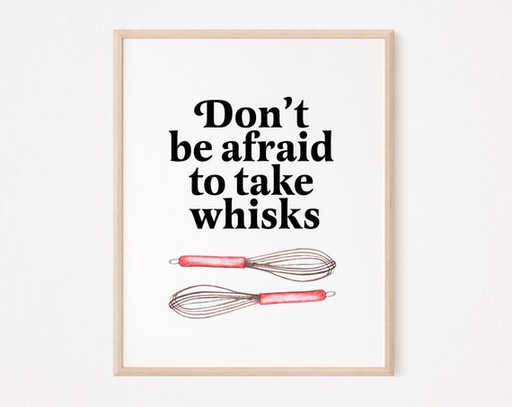Dont Be Afraid To Take Whisks Print Funny Kitchen Signs Pun Sign Wall Art Whisk