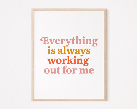 Everything Is Always Working Out For Me Mantra Art Print