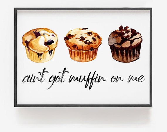 Aint Got Muffin On Me Print Cute Kitchen Decor Food Puns Kitchen Wall Art Kitchen Signs Kitchen Quotes Kitchen Wall Decor