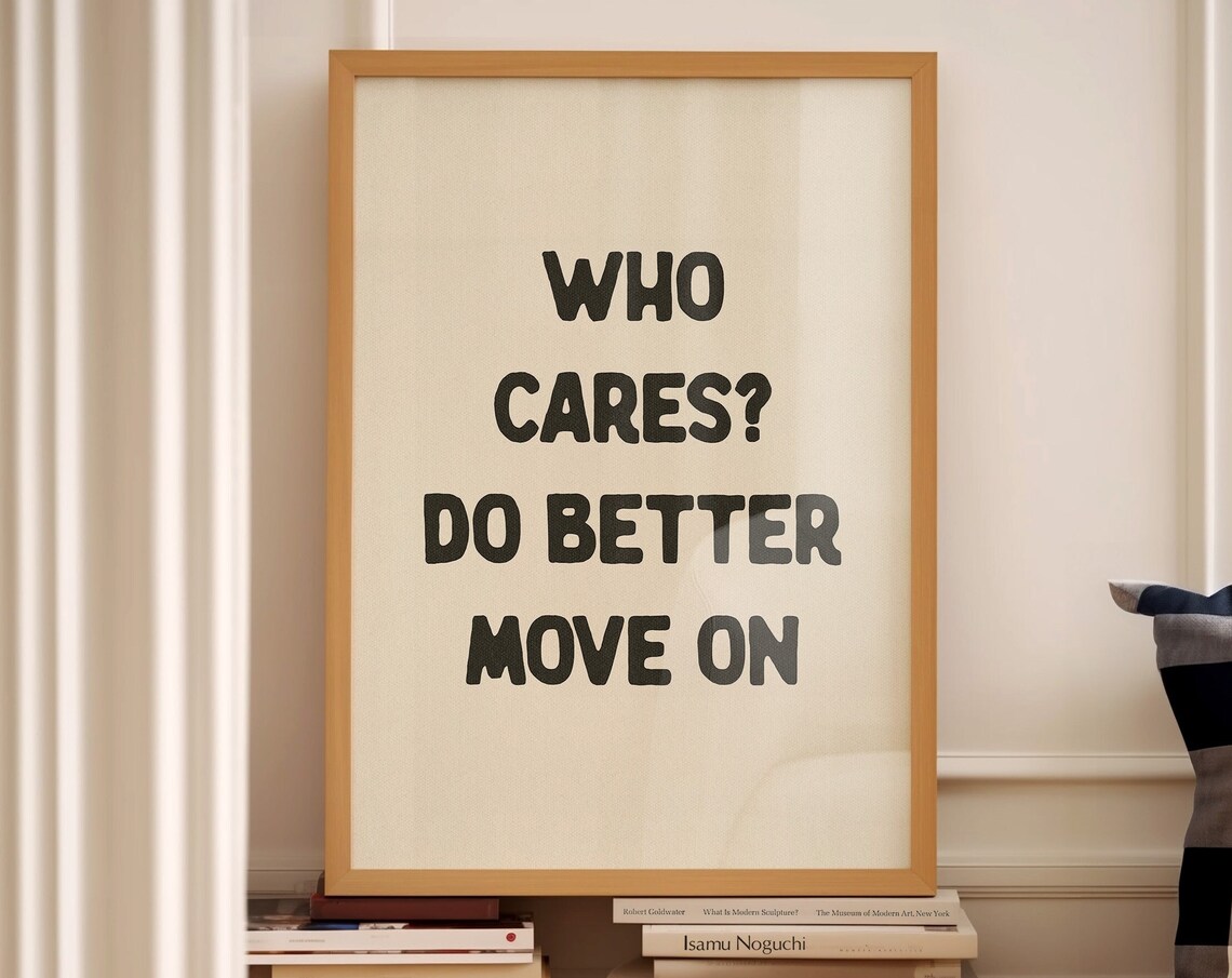 Who Cares Do Better Move On Quote Art Print