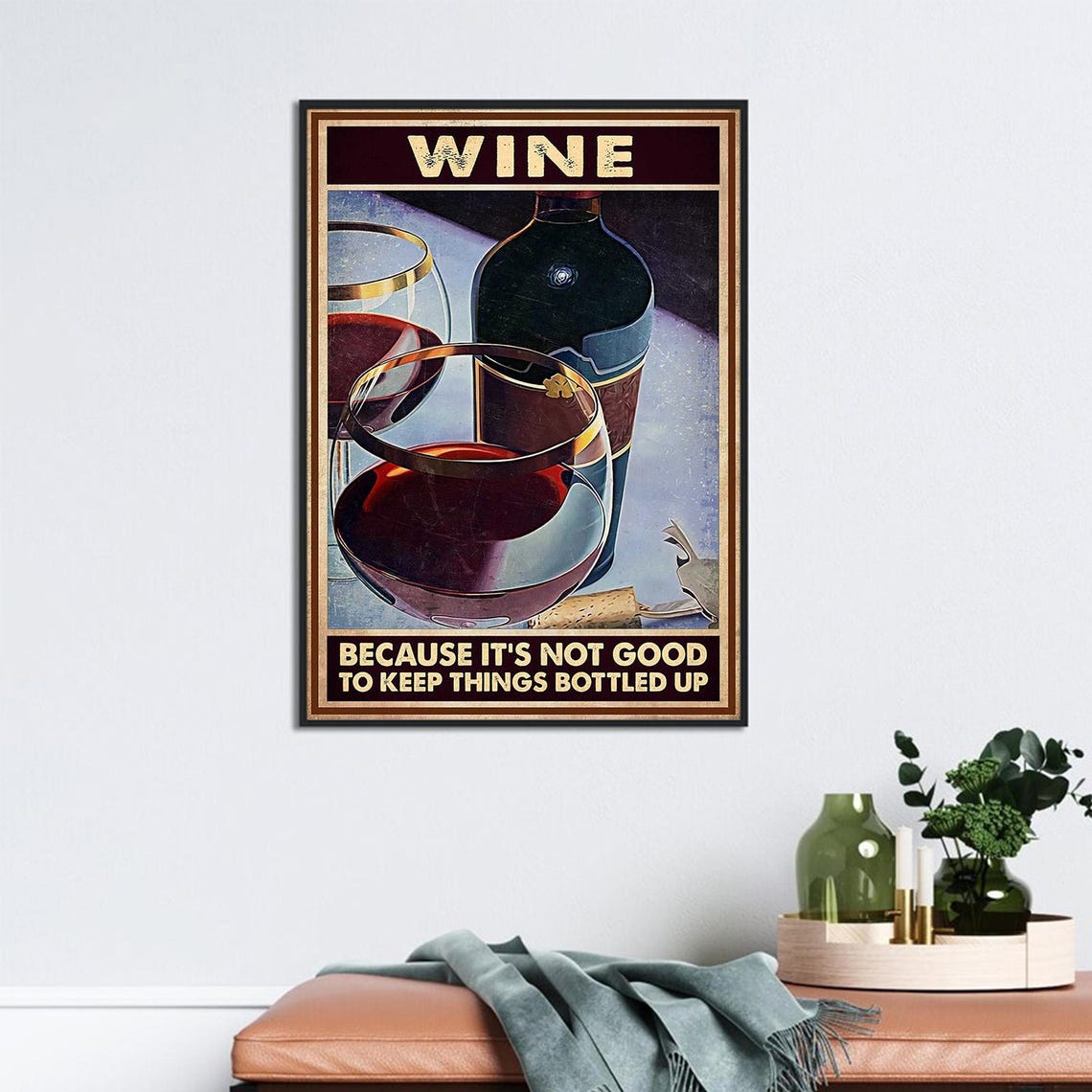 Wine Because It Is Not Good To Keep Things Bottled Up Poster - Image 2