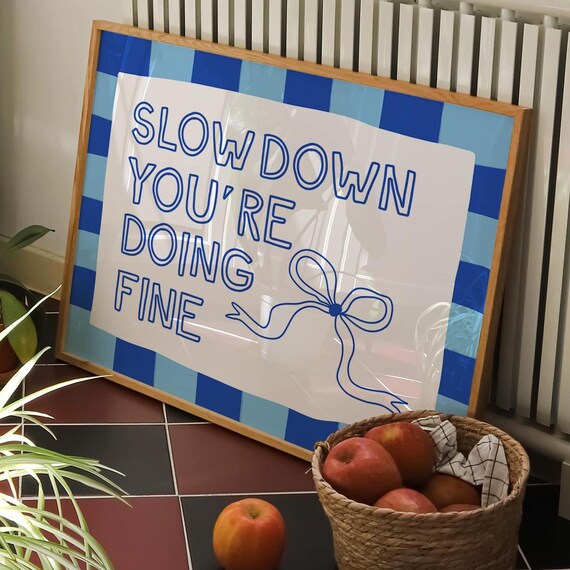 Slow Down You Are Doing Fine Blue Checkered Bow Quote Poster