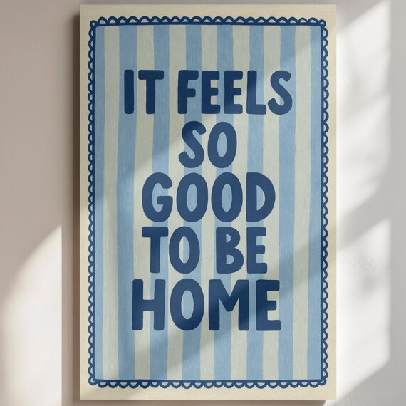 It Feels So Good To Be Home Blue Striped Welcome Home Quote Poster