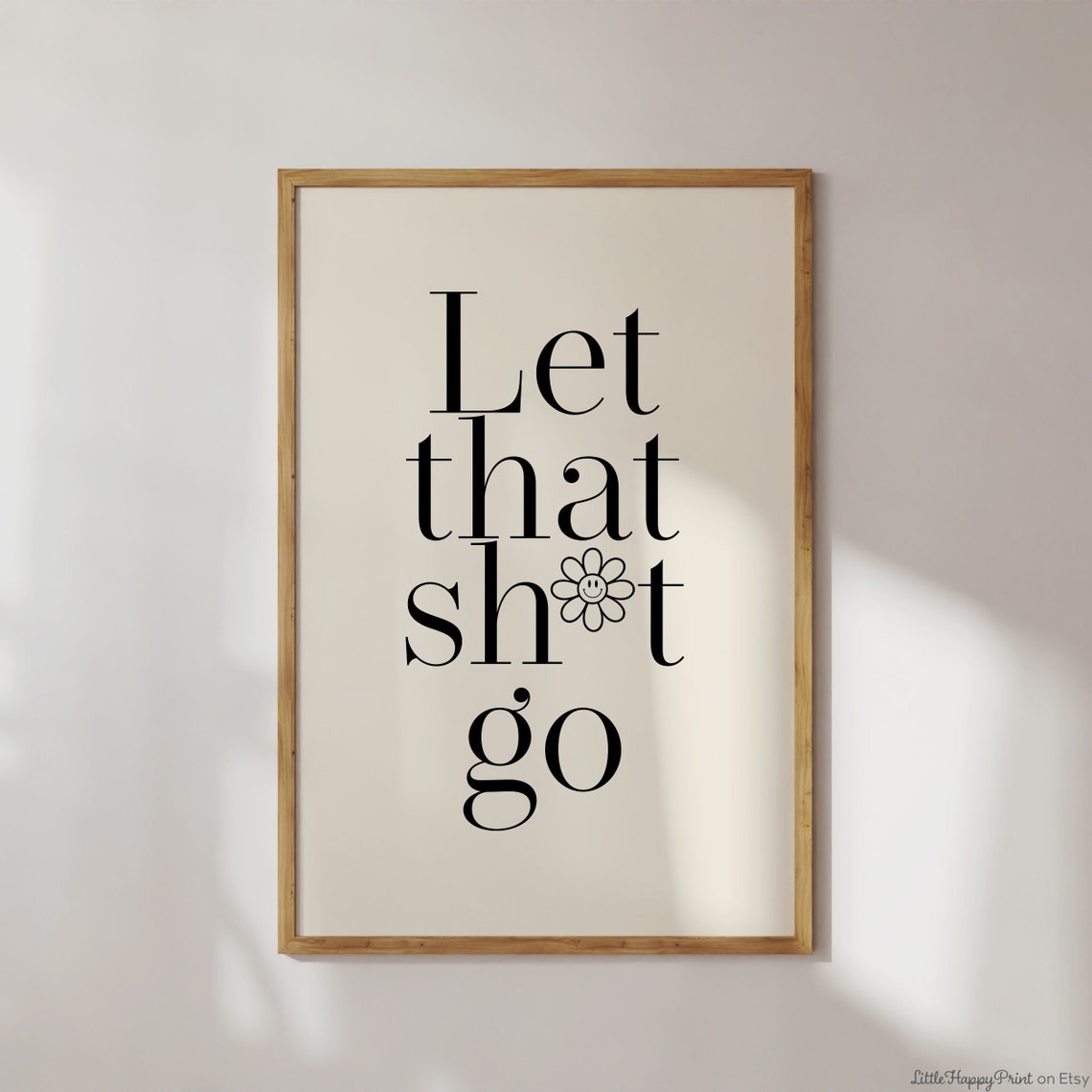 Let That Shit Go Daisy Serif Funny Release Quote Poster Smile