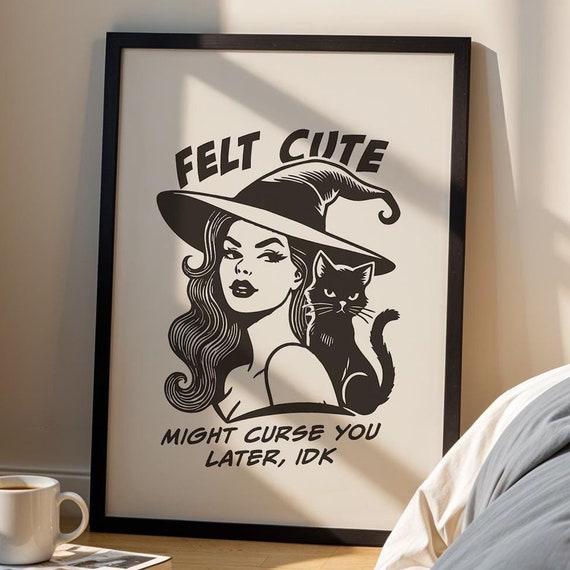 Felt Cute Might Curse You Later Idk Wall Art Print Funny Witch Halloween Vintage