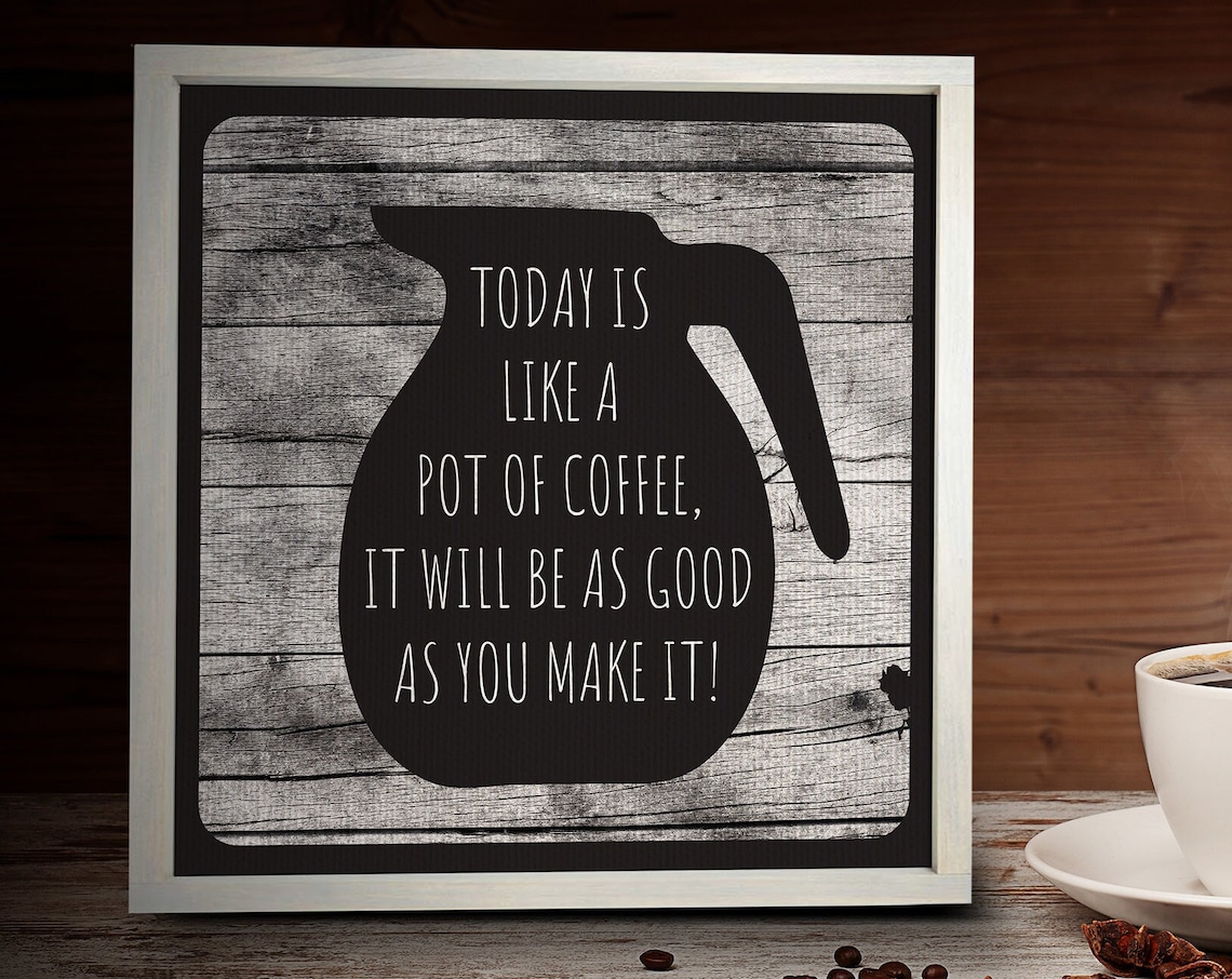 Today Is Like A Pot Of Coffee Motivational Kitchen Quote Poster