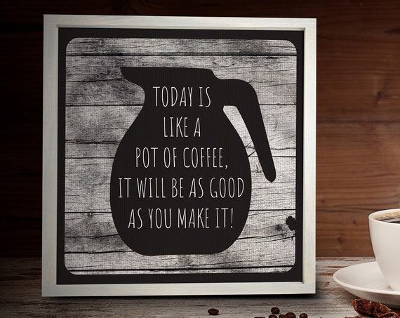 Today Is Like A Pot Of Coffee Motivational Signs Uplifting Office Decor Funny Farmhouse Decor Framed Faux Wood Background