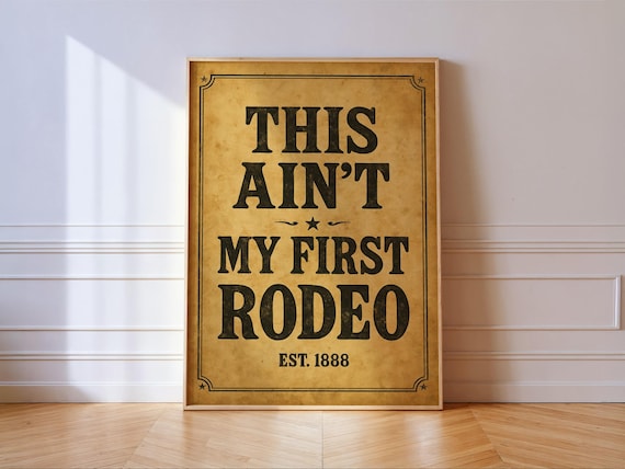 This Aint My First Rodeo Est 1888 Vintage Western Typography Poster
