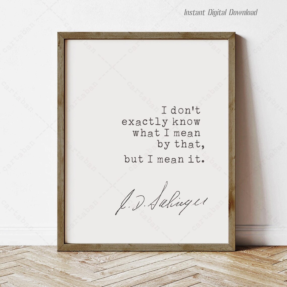 J D Salinger I Dont Exactly Know What I Mean By That But I Mean It Poster